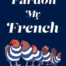 Cover of Pardon My French, by Rachel Mogan McIntosh.