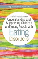 Cover of A short introduction to understanding and supporting children with eating disorders, by Lucy Watson.