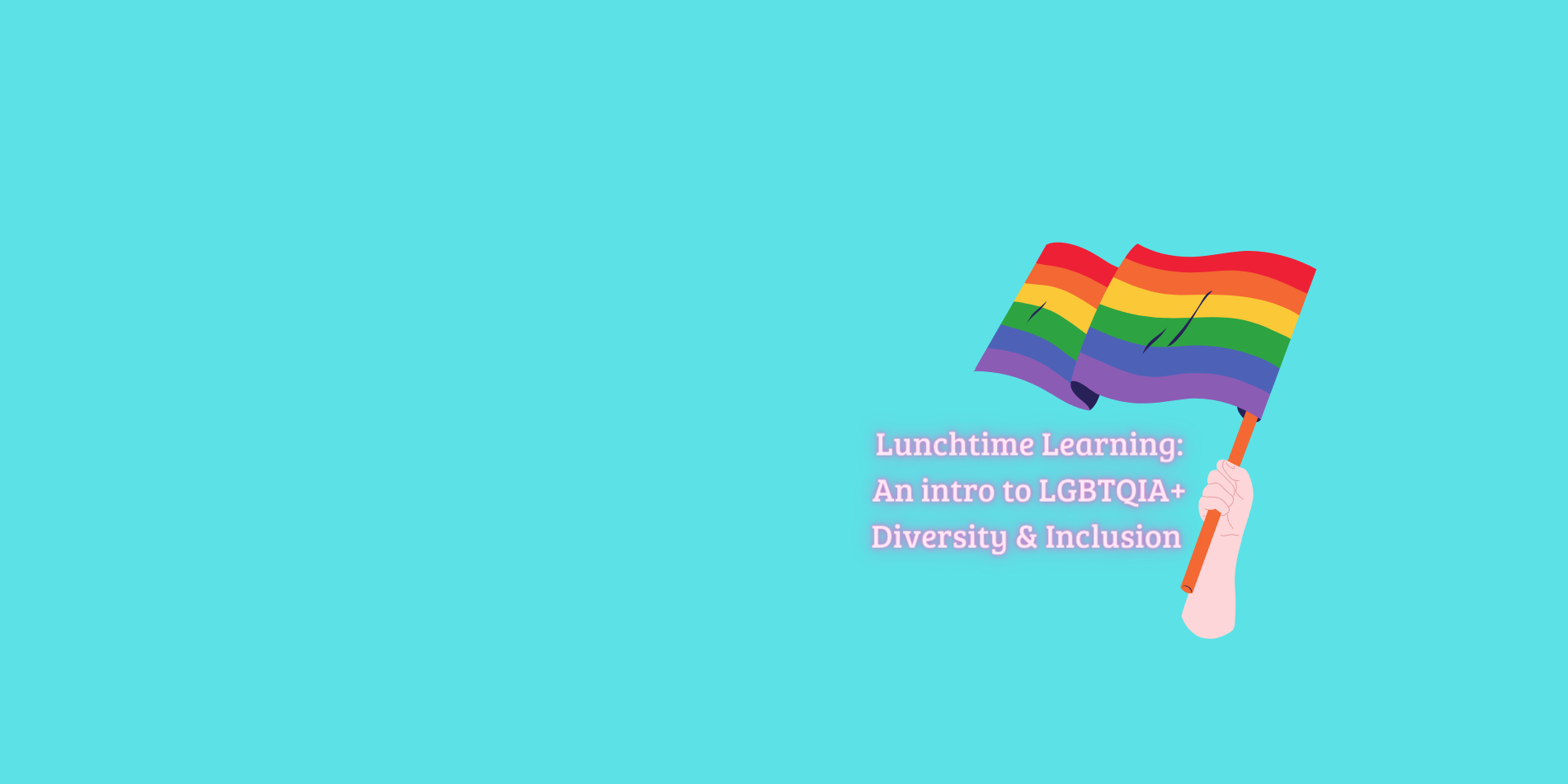 An intro to LGBTQIA+ Diversity & Inclusion.