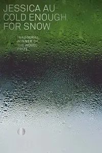 Cover of Cold Enough for Snow, by Jessica Au.