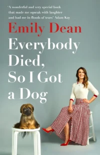 Cover of Everybody Died, so I got a Dog, by Emily Dean.