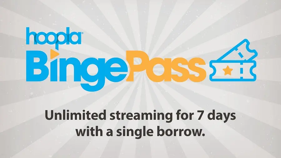 hoopla BingePass: Unlimited streaming for 7 days with a single borrow.