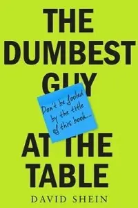 Cover of The Dumbest Guy at the Table, by David Shein.