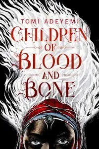 Cover of Children of Blood and Bone, by Tomi Adeyemi.