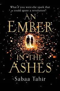 Cover of An Ember in the Ashes, by Sabaa Tahir.
