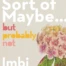 Cover of Kind of, Sort of, Maybe... but Probably Not, by Imbi Neeme.