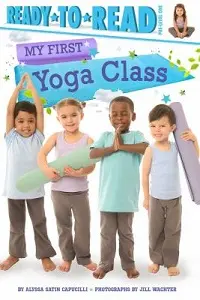 Cover of My First Yoga Class, by Alyssa Satin Capucilli.