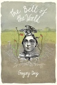 Cover of The Bell of the World, by Gregory Day.