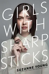 Cover of Girls with Sharp Sticks, by Suzanne Young.