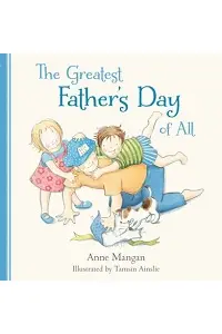 Cover of The Greatest Father's Day of All, by Anne Mangan.
