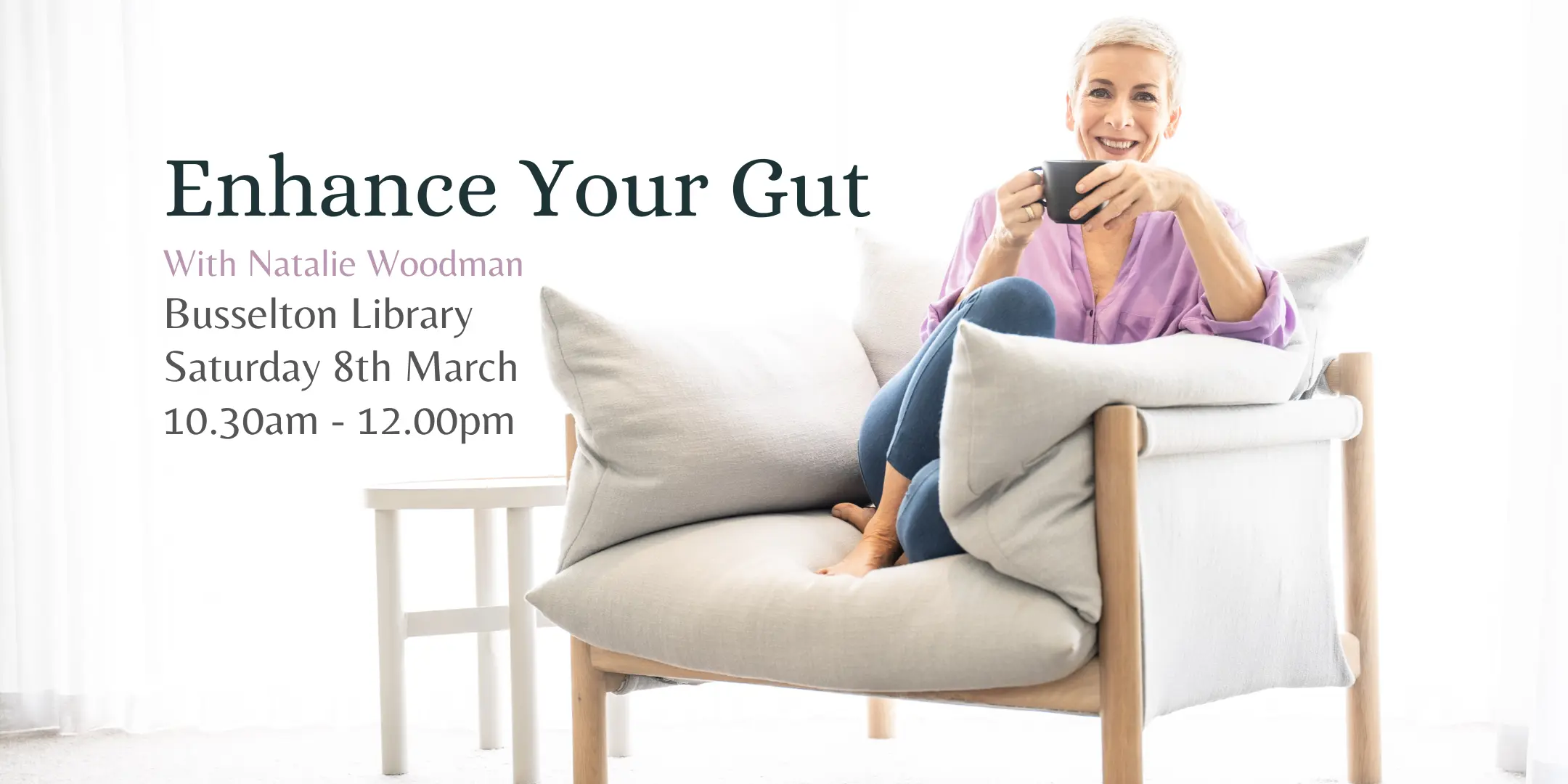 Enhance your gut health with Natalie Woodman at the Busselton Library 8th March 10:30 to 12:00.