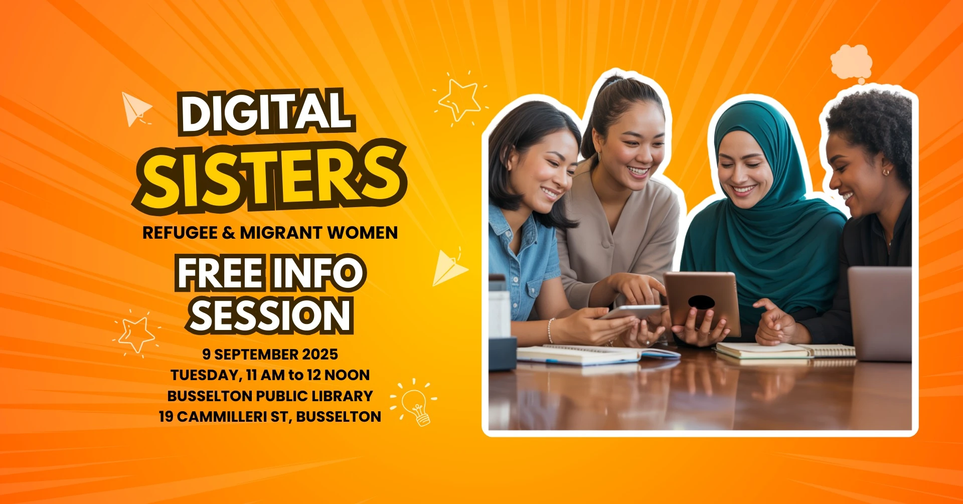 Digitial Sisters, is a free information session for Refugee and Migrant Women. this will be held at the Busselton Library on the 9th of September