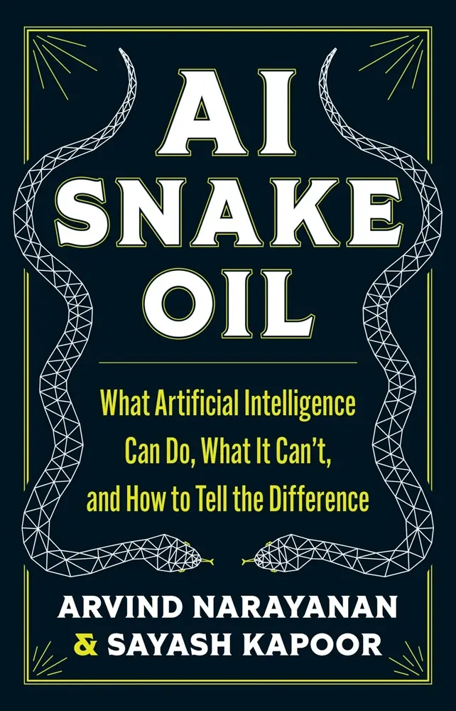 Cover of AI Snake Oil, by Arvind Narayanan & Sayash Kapoor.