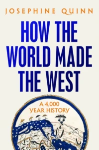 Cover of How the World Made the West, by Josephine Quinn.