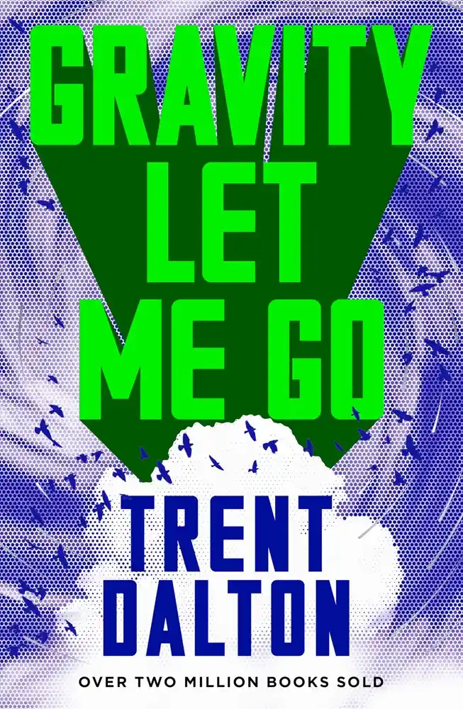 Cover of Gravity Let Me Go, by Trent Dalton.