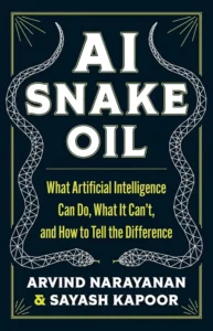 ai-snake-oil Cover of AI Snake Oil, by Arvind Narayanan and Sayash Kapoor.
