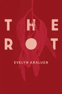 Cover of The Rot, by Evelyn Araluen.