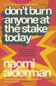 dont-burn-anyone-today Cover of Don't Burn Anyone at the Stake Today, by Naomi Alderman.