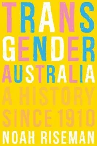 Cover of Transgender Australia, by Noah Riseman.